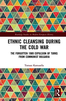 Ethnic Cleansing During the Cold War: The Forgotten 1989 Expulsion of Turks from Communist Bulgaria