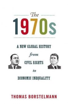 The 1970s: A New Global History From Civil Rights To Economic Inequality