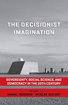 The Decisionist Imagination: Sovereignty, Social Science and Democracy in the 20th Century