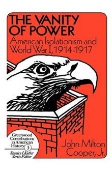 The Vanity of Power: American Isolationism and the First World War, 1914-1917