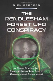 The Rendlesham Forest UFO Conspiracy: A Close Encounter Exposed as a Top Secret Government Experiment