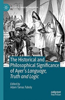 The Historical and Philosophical Significance of Ayer’s Language, Truth and Logic