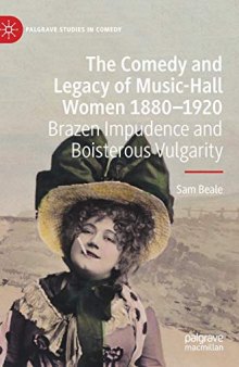 The Comedy and Legacy of Music-Hall Women 1880-1920: Brazen Impudence and Boisterous Vulgarity