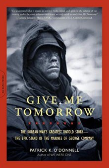 给我明天：朝鲜战争最伟大的不为人知的故事——乔治海军陆战队的史诗般的坚守, Give Me Tomorrow: The Korean War's Greatest Untold Story -- The Epic Stand of the Marines of George Company 中英双语 【百度机翻】