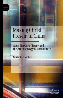 Making Christ Present in China: Actor-Network Theory and the Anthropology of Christianity