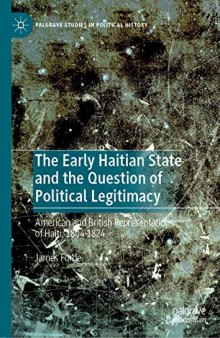 The Early Haitian State and the Question of Political Legitimacy: American and British Representations of Haiti, 1804―1824