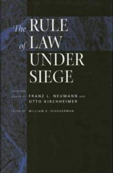 The Rule of Law under Siege: Selected Essays of Franz L. Neumman and Otto Kirchheimer