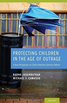 Protecting Children in the Age of Outrage: A New Perspective on Child Protective Services Reform