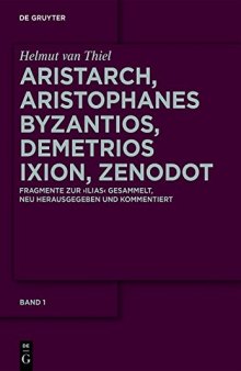 Aristarch, Aristophanes Byzantios, Demetrios Ixion, Zenodot: Fragmente zur Ilias gesammelt, neu herausgegeben und kommentiert
