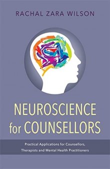 Neuroscience for Counsellors: Practical Applications for Counsellors, Therapists, and Mental Health Practitioners