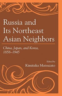 Russia and Its Northeast Asian Neighbors: China, Japan, and Korea, 1858-1945