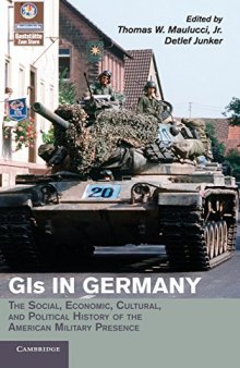 GIs in Germany: The Social, Economic, Cultural and Political History of the American Military Presence
