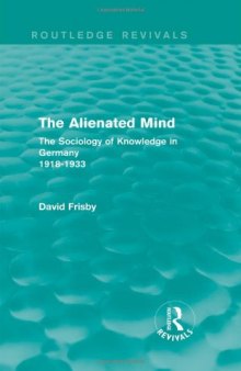 The Alienated Mind: The Sociology of Knowledge in Germany 1918-1933