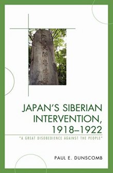 Japan's Siberian Intervention, 1918-1922: 'A Great Disobedience Against the People'