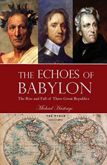 The Echoes of Babylon: The Rise and Fall of Three Great Republics Kindle Edition