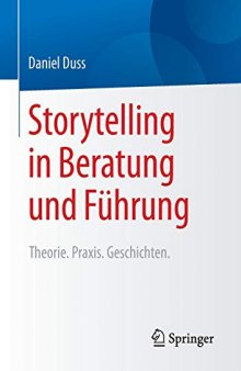 Storytelling in Beratung und Führung: Theorie. Praxis. Geschichten.