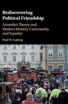 Rediscovering Political Friendship: Aristotle's Theory and Modern Identity, Community, and Equality