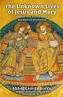 The Unknown Lives of Jesus and Mary Compiled from Ancient Records and Mystical Revelations