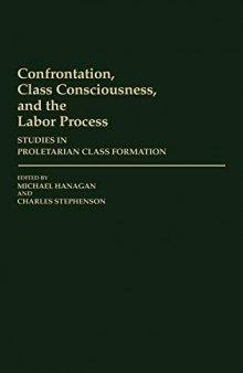 Confrontation, Class Consciousness, and the Labor Process: Studies in Proletarian Class Formation
