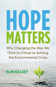 Hope Matters: Why Changing the Way We Think Is Critical to Solving the Environmental Crisis