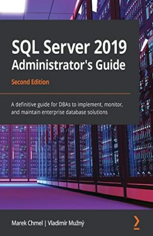 SQL Server 2019 Administrator's Guide: A definitive guide for DBAs to implement, monitor, and maintain enterprise database solutions