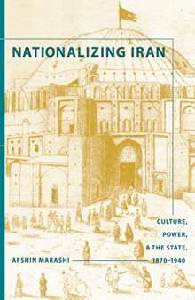 Nationalizing Iran: Culture, Power, and the State, 1870-1940