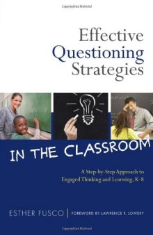 Effective Questioning Strategies in the Classroom: A Step-by-step Approach to Engaged Thinking and Learning, K-8