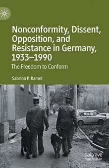 Nonconformity, Dissent, Opposition, and Resistance in Germany, 1933-1990: The Freedom to Conform