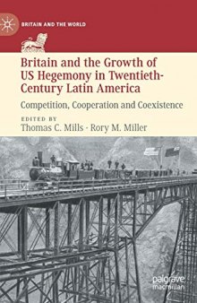 Britain And The Growth Of US Hegemony In Twentieth-Century Latin America: Competition, Cooperation And Coexistence