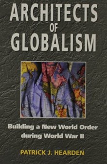 Architects of Globalism: Building a New World Order during WWII