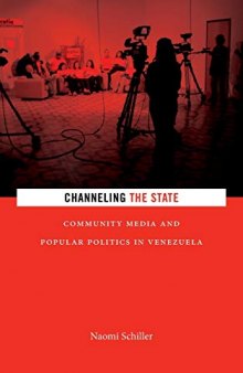 Channeling the state : community media and popular politics in Venezuela