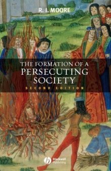 The Formation Of A Persecuting Society: Authority And Deviance In Western Europe 950–1250