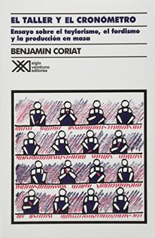 El Taller y el Cronómetro: Ensayo sobre el taylorismo, el fordismo y la producción en masa
