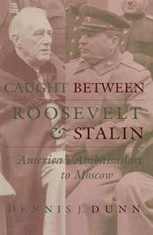 Caught Between Roosevelt & Stalin: America's Ambassadors to Moscow