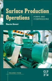 Surface Production Operations: Volume Four: Pumps and Compressors