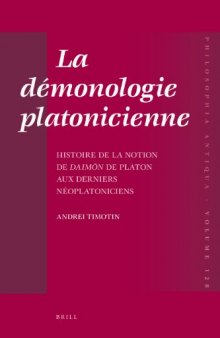 La démonologie platonicienne: Histoire de la notion de daimōn de Platon aux derniers néoplatoniciens