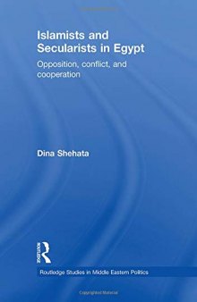 Islamists and Secularists in Egypt: Opposition, Conflict & Cooperation