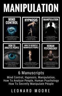 Manipulation: 6 Manuscripts: Mind Control, Hypnosis, Manipulation, How To Analyze People, How To Secretly Manipulate People, Human Psychology