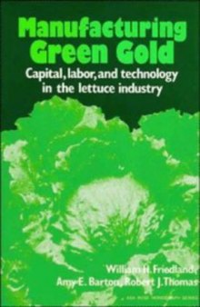 Manufacturing Green Gold: Capital, Labor, and Technology in the Lettuce Industry
