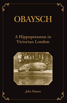 Obaysch: A Hippopotamus in Victorian London