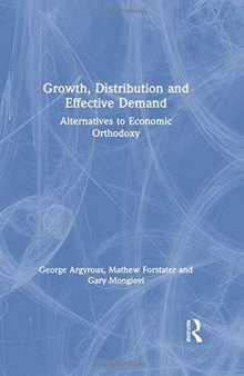 Growth, Distribution and Effective Demand: Alternatives to Economic Orthodoxy