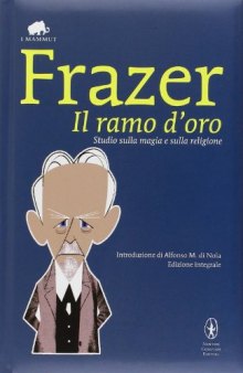 Il ramo d'oro. Studio sulla magia e sulla religione. Ediz. integrale