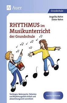 Rhythmus im Musikunterricht der Grundschule: Tonlängen, Notenwerte, Taktarten und Rhythmus gefühl einfach und abwechslungsreich vermitteln (1. bis 4. Klasse)