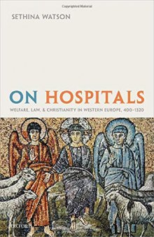 On Hospitals: Welfare, Law, and Christianity in Western Europe, 400-1320
