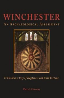 Winchester: Swithun's 'City of Happiness and Good Fortune': An Archaeological Assessment