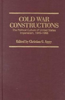 Cold War Constructions: The Political Culture of United States Imperialism, 1945-1966