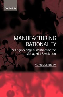 Manufacturing Rationality: The Engineering Foundations of the Managerial Revolution