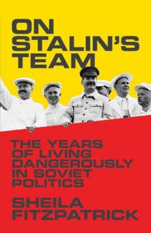 On Stalin's Team: The Years of Living Dangerously in Soviet Politics