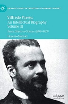 Vilfredo Pareto: An Intellectual Biography, Volume III: From Liberty to Science (1898–1923)