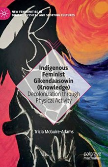 Indigenous Feminist Gikendaasowin (Knowledge): Decolonization through Physical Activity